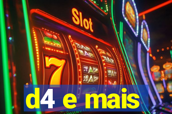 d4 e mais